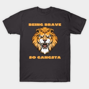 Being brave so gangsta T-Shirt